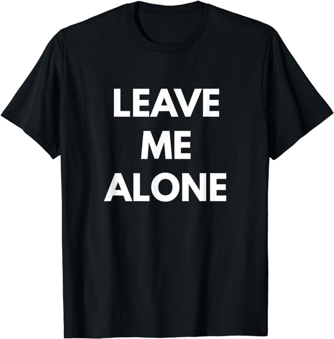 Leave Me Alone t-shirt