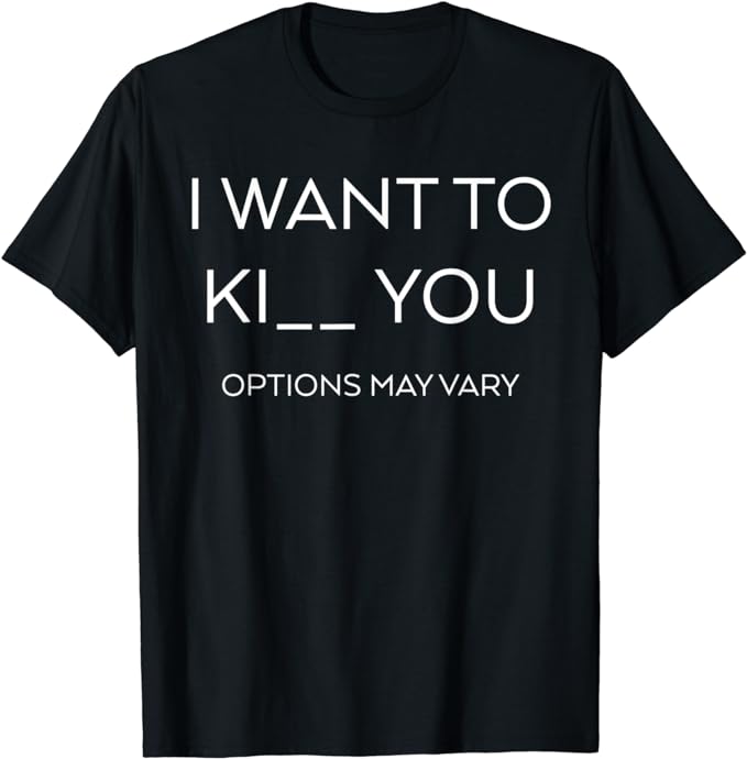 I Want to Ki__ You shirt | Men | Women