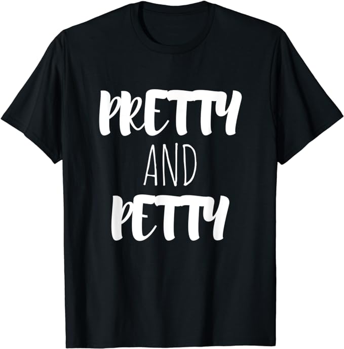 Pretty And Petty T-Shirt