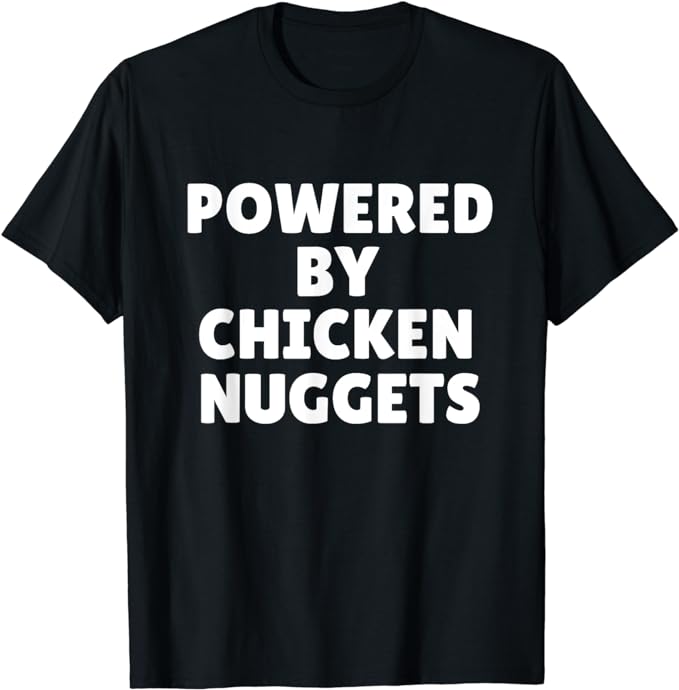 Powered By Chicken Nuggets T-Shirt