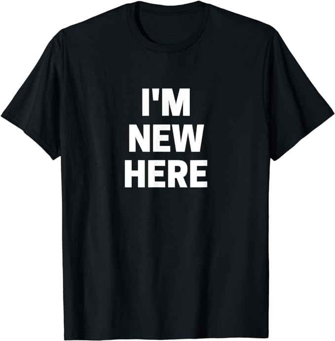 I'm New Here T-Shirt