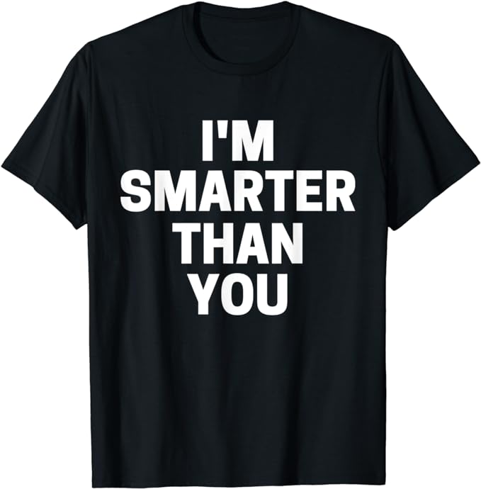 I'm Smarter Than You T-Shirt