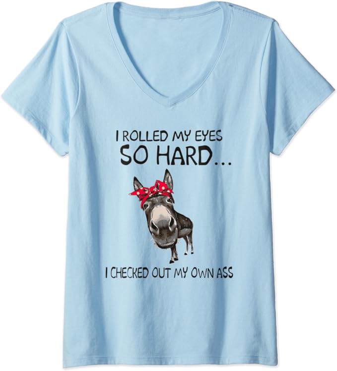 Womens I Rolled My Eyes So Hard I Checked Out My Own Ass V-Neck T-Shirt