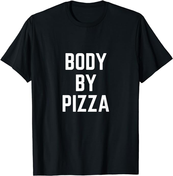 Body By Pizza T-Shirt