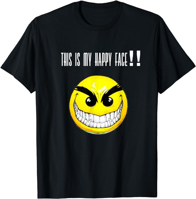 This is my happy face funny sarcastic T-Shirt