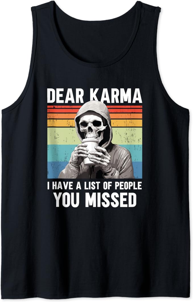 Dear Karma I Have A List Of People That You Missed Tank Top