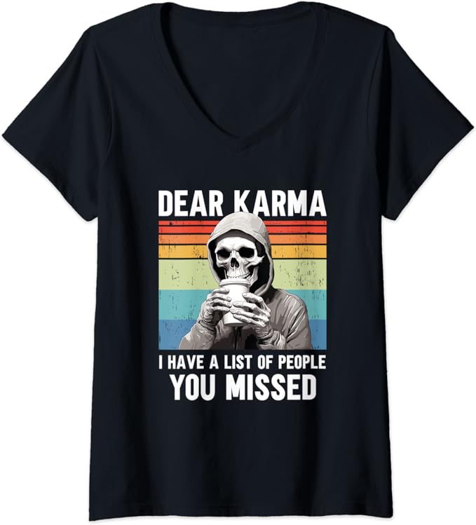 Dear Karma I Have A List Of People That You Missed V-Neck T-Shirt