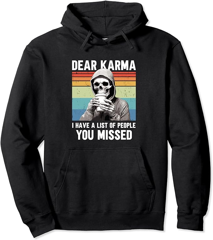 Dear Karma I Have A List Of People That You Missed Pullover Hoodie