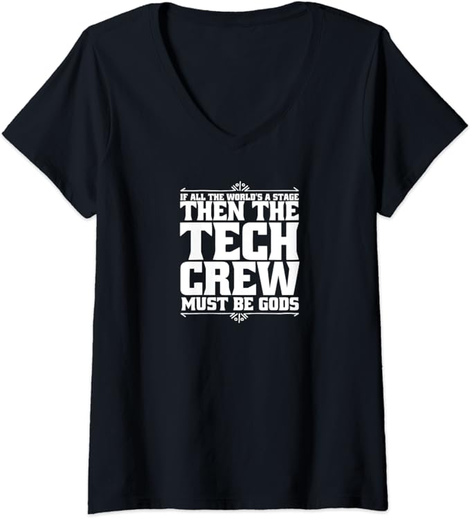 If All The World' a Stage Then The Tech Crew Must Be Gods V-Neck T-Shirt