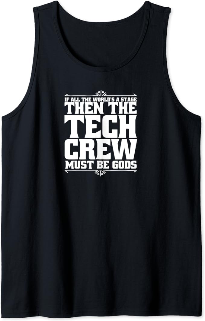 If All The World' a Stage Then The Tech Crew Must Be Gods Tank Top