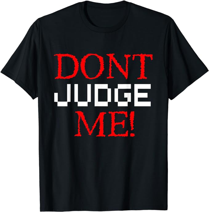 Don't Judge Me T-Shirt