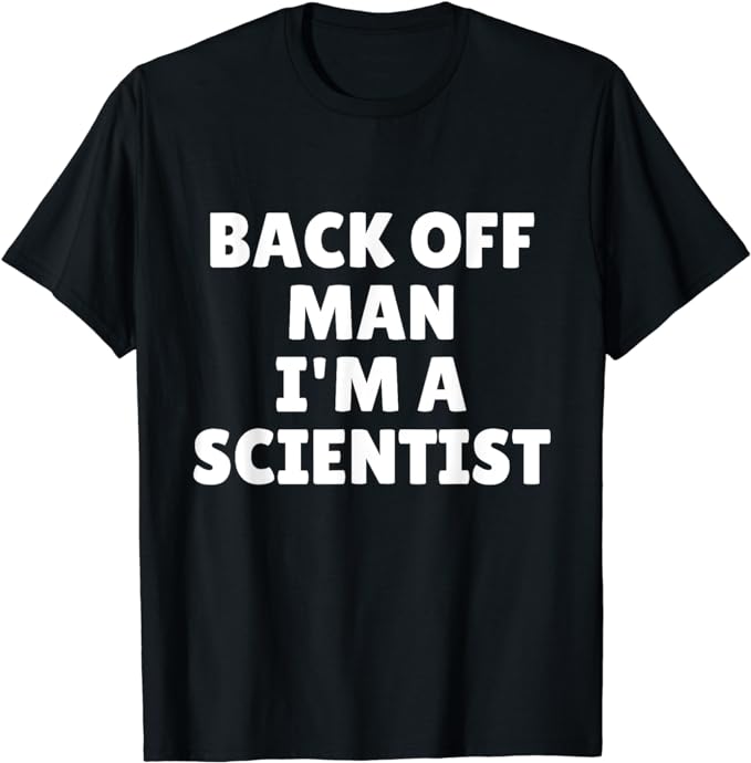 Back Off Man I'm A Scientist T-Shirt