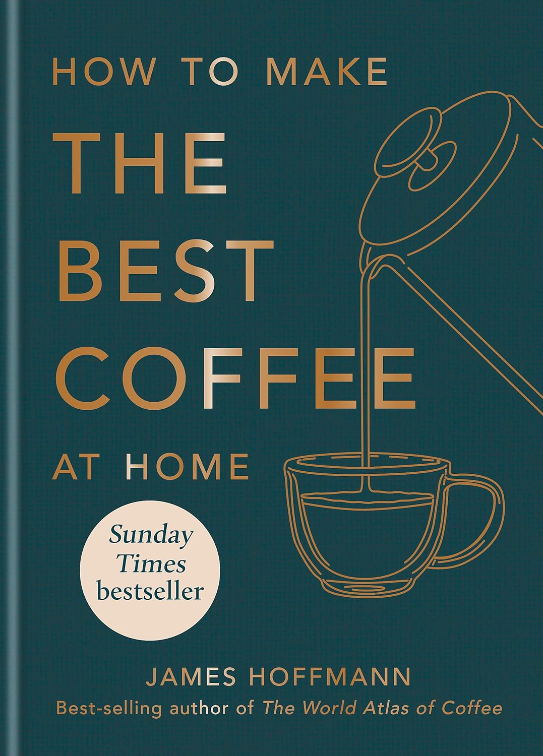 How To Make The Best Coffee At Home Hardcover  October 4, 2022