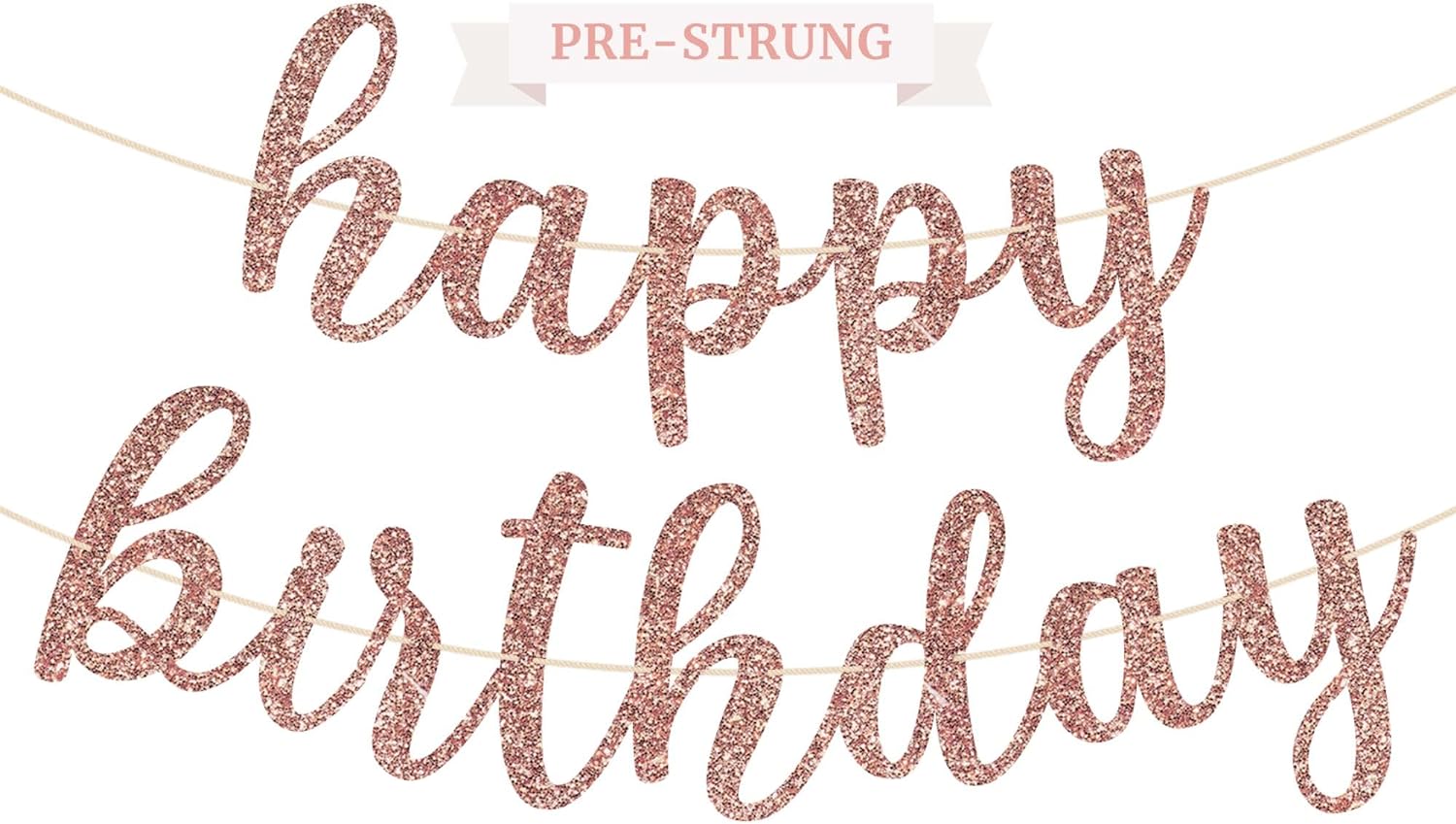 Pre-Strung Happy Birthday Banner - NO DIY - Rose Gold Glitter Birthday Banner in Script - Pre-Strung Garland on 6 ft Strands - Rose Gold Birthday Party Decorations & Decor. Did we mention no DIY