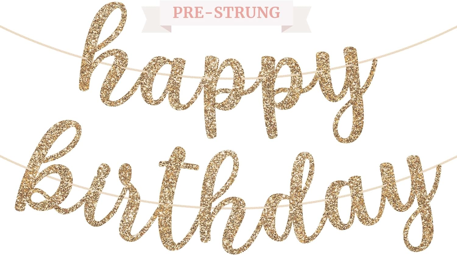 Pre-Strung Happy Birthday Banner - NO DIY - Gold Glitter Birthday Party Banner in Script - Pre-Strung Garland on 6 ft Strands - Gold Birthday Party Decorations & Decor. Did we Mention no DIY