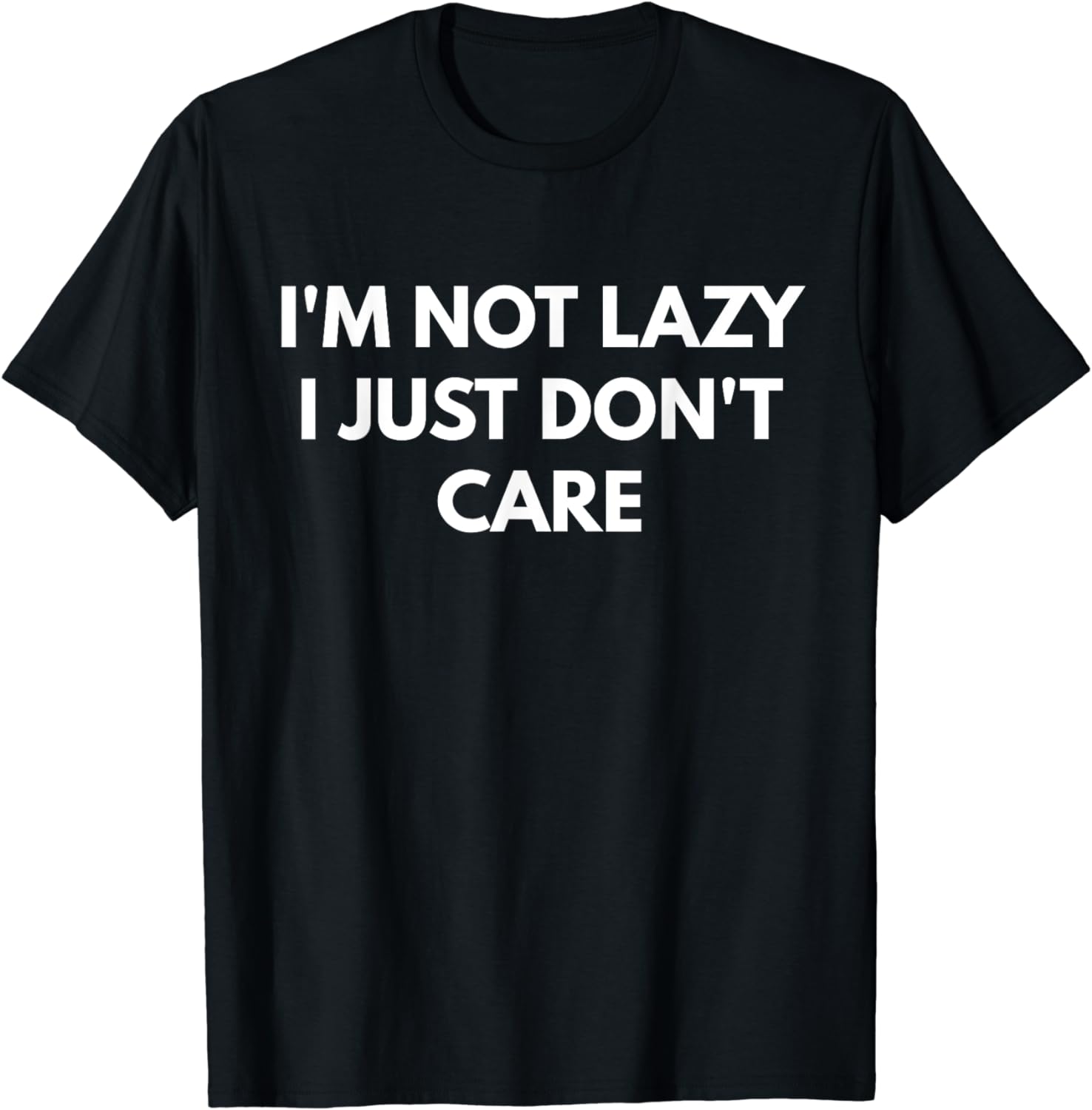 I'm Not Lazy I Just Don't Care t-shirt - Funny Shirts