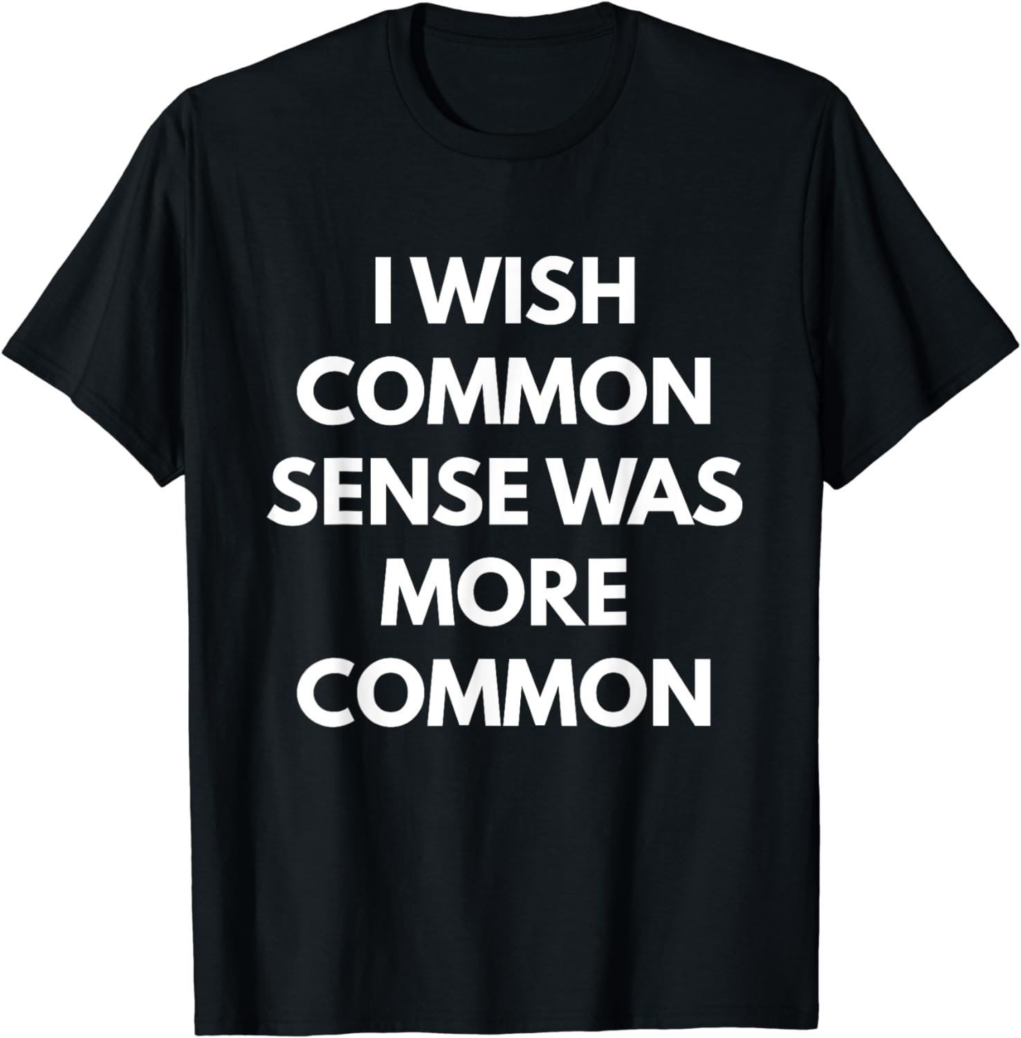 I Wish Common Sense Was More Common t-shirt