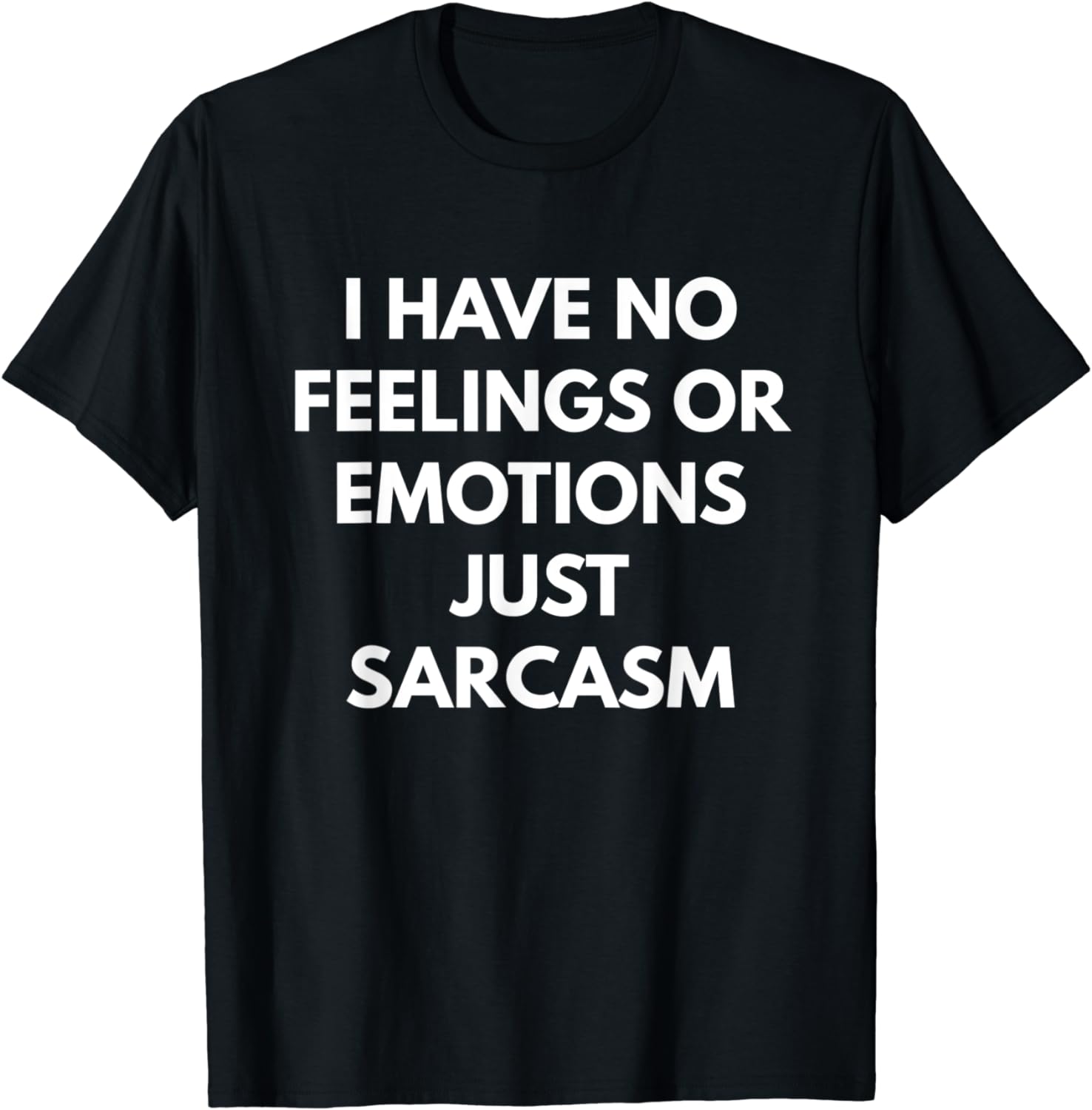 I Have No Feelings Or Emotions Just Sarcasm t-shirt