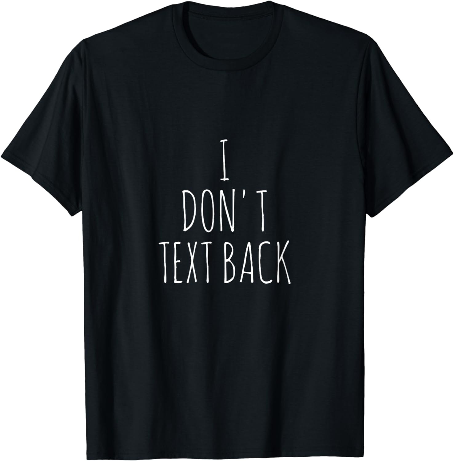 I Don't Text Back T-Shirt