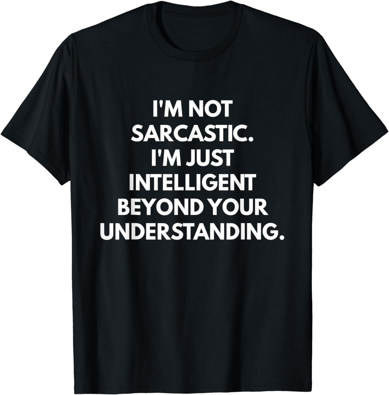 I'm Not Sarcastic I'm Just Intelligent t-shirt